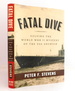 Fatal Dive: Solving the World War II Mystery of the Uss Grunion