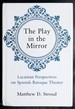 The Play in the Mirror: Lacanian Perspectives on Spanish Baroque Theater