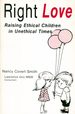 Right Love: Raising Ethical Children in Unethical Times