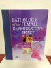 Pathology of the Female Reproductive Tract: a Volume in the Systemic Pathology Series, 1e