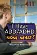 I Have Add/Adhd. Now What?