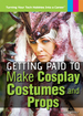 Getting Paid to Make Cosplay Costumes and Props