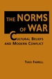 The Norms of War: Cultural Beliefs and Modern Conflict