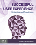 Successful User Experience: Strategies and Roadmaps: Strategy and Roadmaps
