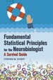 Fundamental Statistical Principles for the Neurobiologist: a Survival Guide