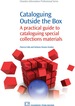 Cataloguing Outside the Box: a Practical Guide to Cataloguing Special Collections Materials