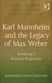 Karl Mannheim and the Legacy of Max Weber: Retrieving a Research Programme