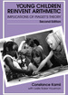 Young Children Reinvent Arithmetic: Implications of Piaget's Theory