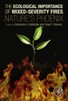 The Ecological Importance of Mixed-Severity Fires: Nature's Phoenix