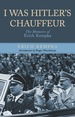 I Was Hitler's Chauffeur: the Memoir of Erich Kempka