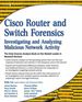 Cisco Router and Switch Forensics: Investigating and Analyzing Malicious Network Activity