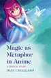 Magic as Metaphor in Anime: a Critical Study