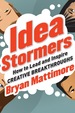 Idea Stormers: How to Lead and Inspire Creative Breakthroughs