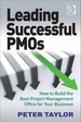 Leading Successful Pmos: How to Build the Best Project Management Office for Your Business