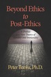 Beyond Ethics to Post-Ethics: a Preface to a New Theory of Morality and Immorality