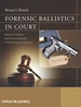 Forensic Ballistics in Court: Interpretation and Presentation of Firearms Evidence