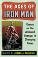 The Ages of Iron Man: Essays on the Armored Avenger in Changing Times