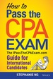 How to Pass the Cpa Exam: the Ipassthecpaexam. Com Guide for International Candidates