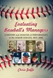 Evaluating Baseball's Managers: a History and Analysis of Performance in the Major Leagues, 1876-2008