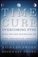 The Time Cure: Overcoming Ptsd With the New Psychology of Time Perspective Therapy