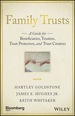 Family Trusts: a Guide for Beneficiaries, Trustees, Trust Protectors, and Trust Creators