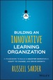Building an Innovative Learning Organization: a Framework to Build a Smarter Workforce, Adapt to Change, and Drive Growth