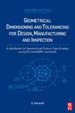 Geometrical Dimensioning and Tolerancing for Design, Manufacturing and Inspection: a Handbook for Geometrical Product Specification Using Iso and Asme Standards
