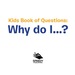 Kids Book of Questions. Why Do I...?