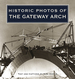 Historic Photos of the Gateway Arch