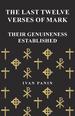 The Last Twelve Verses of Mark-Their Genuineness Established