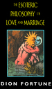 The Esoteric Philosophy of Love and Marriage