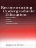 Reconstructing Undergraduate Education