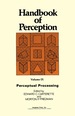 Handbook of Perception: Perceptual Processing V. 9