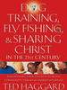 Dog Training, Fly Fishing, and Sharing Christ in the 21st Century