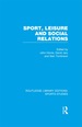 Sport, Leisure and Social Relations (Rle Sports Studies)