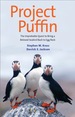 Project Puffin: the Improbable Quest to Bring a Beloved Seabird Back to Egg Rock