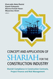 Concept and Application of Shariah for the Construction Industry: Shariah Compliance in Construction Contracts, Project Finance and Risk Management