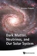 Dark Matter, Neutrinos, and Our Solar System