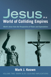 Jesus in a World of Colliding Empires, Volume Two: Mark 8: 30-16: 8 and Implications