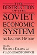 The Destruction of the Soviet Economic System: an Insider's History