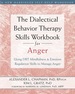 The Dialectical Behavior Therapy Skills Workbook for Anger