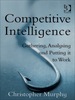 Competitive Intelligence: Gathering, Analysing and Putting It to Work