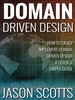 Domain Driven Design: How to Easily Implement Domain Driven Design-a Quick & Simple Guide