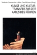 Kunst Und Kulturtransfer Zur Zeit Karls Des Khnen