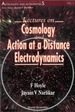 Lectures on Cosmology and Action-at-a-Distance Electrodynamics