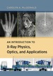 An Introduction to X-Ray Physics, Optics, and Applications