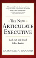 The New Articulate Executive: Look, Act and Sound Like a Leader