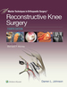 Master Techniques in Orthopaedic Surgery: Reconstructive Knee Surgery