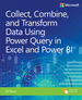 Collect, Combine, and Transform Data Using Power Query in Excel and Power Bi