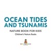 Ocean Tides and Tsunamis-Nature Book for Kids | Children's Nature Books